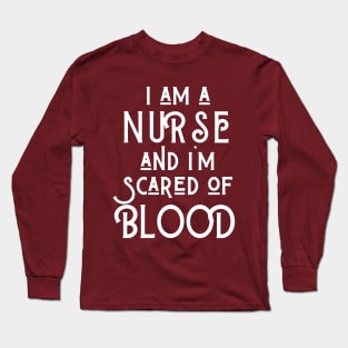 I am a Nurse and I am scared of blood Long Sleeve T-Shirt